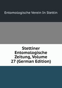 Stettiner Entomologische Zeitung, Volume 27 (German Edition)