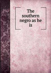 The southern negro as he is