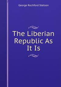 The Liberian Republic As It Is