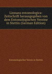 Linnaea entomologica: Zeitschrift herausgegeben von dem Entomologischen Vereine in Stettin (German Edition)