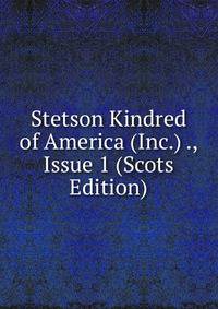 Stetson Kindred of America (Inc.) ., Issue 1 (Scots Edition)