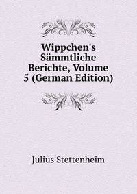 Wippchen's S?mmtliche Berichte, Volume 5 (German Edition)