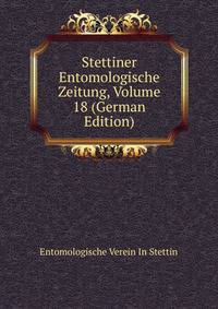 Stettiner Entomologische Zeitung, Volume 18 (German Edition)