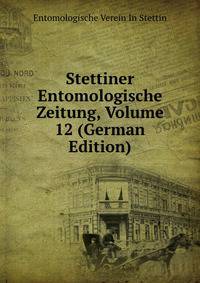 Stettiner Entomologische Zeitung, Volume 12 (German Edition)