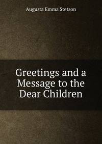 Greetings and a Message to the Dear Children