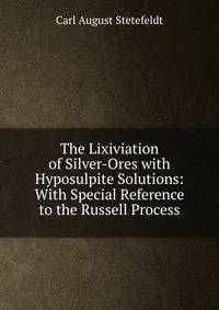 The Lixiviation of Silver-Ores with Hyposulpite Solutions: With Special Reference to the Russell Process