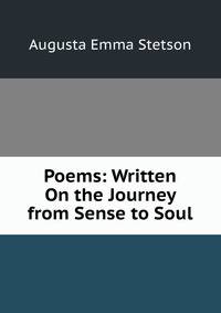 Poems: Written On the Journey from Sense to Soul