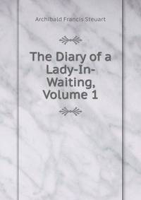The Diary of a Lady-In-Waiting, Volume 1