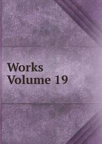 Works Volume 19