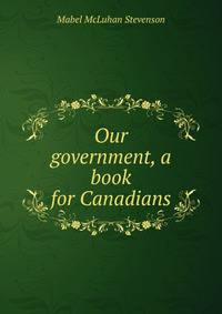Our government, a book for Canadians