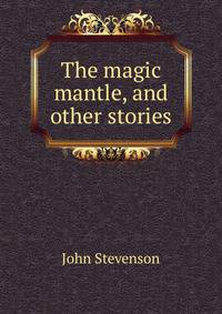 The magic mantle, and other stories