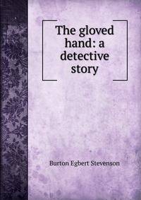 The gloved hand: a detective story