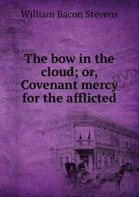 The bow in the cloud; or, Covenant mercy for the afflicted