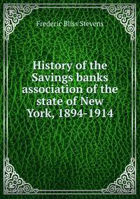 History of the Savings banks association of the state of New York, 1894-1914
