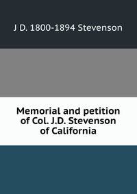 Memorial and petition of Col. J.D. Stevenson of California