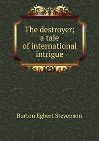 The destroyer; a tale of international intrigue