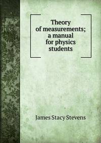 Theory of measurements; a manual for physics students