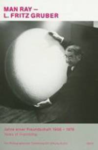 Man Ray and L. Fritz Gruber. Years of Friendship 1956-1976