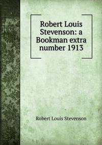 Robert Louis Stevenson: a Bookman extra number 1913