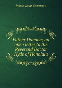 Father Damien; an open letter to the Reverend Doctor Hyde of Honolulu