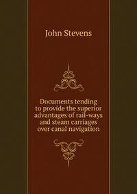 Documents tending to provide the superior advantages of rail-ways and steam carriages over canal navigation