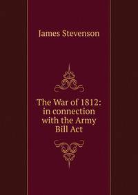 The War of 1812: in connection with the Army Bill Act