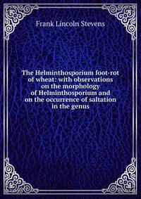 The Helminthosporium foot-rot of wheat: with observations on the morphology of Helminthosporium and on the occurrence of saltation in the genus
