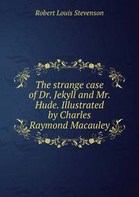 The strange case of Dr. Jekyll and Mr. Hude. Illustrated by Charles Raymond Macauley