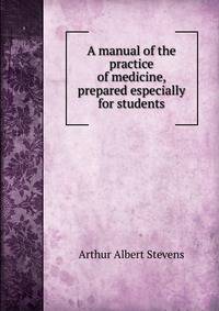 A manual of the practice of medicine, prepared especially for students