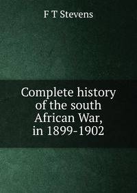 Complete history of the south African War, in 1899-1902