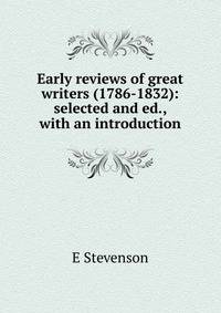 Early reviews of great writers (1786-1832): selected and ed., with an introduction