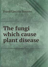 The fungi which cause plant disease