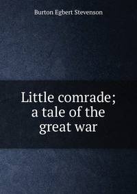 Little comrade; a tale of the great war