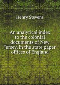 An analytical index to the colonial documents of New Jersey, in the state paper offices of England