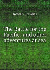 The Battle for the Pacific: and other adventures at sea