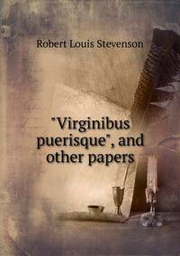 "Virginibus puerisque", and other papers