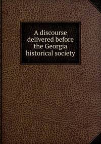 A discourse delivered before the Georgia historical society