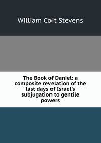 The Book of Daniel: a composite revelation of the last days of Israel's subjugation to gentile powers