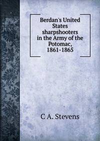 Berdan's United States sharpshooters in the Army of the Potomac, 1861-1865