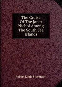 The Cruise Of The Janet Nichol Among The South Sea Islands
