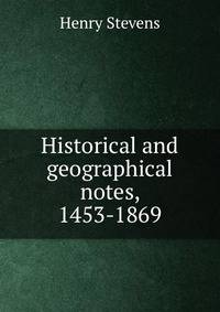 Historical and geographical notes, 1453-1869
