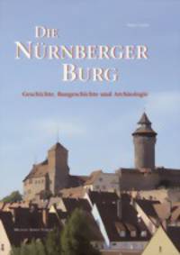 Die N&#252;rnberger Burg - Geschichte, Baugeschichte und Arch&#228;ologie (+ CD-ROM)