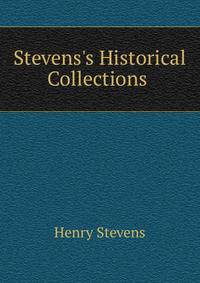 Stevens's Historical Collections .