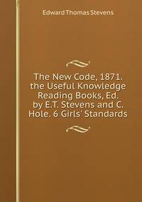 The New Code, 1871. the Useful Knowledge Reading Books, Ed. by E.T. Stevens and C. Hole. 6 Girls' Standards