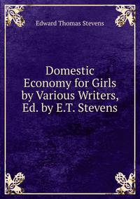 Domestic Economy for Girls by Various Writers, Ed. by E.T. Stevens