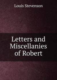 Letters and Miscellanies of Robert