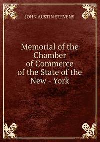 Memorial of the Chamber of Commerce of the State of the New - York