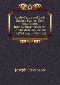 Anglo-Saxon and Early English Psalter: Now First Printed from Manuscripts in the British Museum, Volume 19 (Old English Edition)