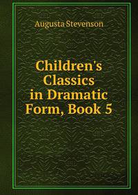 Children's Classics in Dramatic Form, Book 5