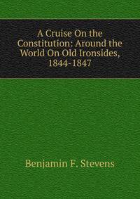 A Cruise On the Constitution: Around the World On Old Ironsides, 1844-1847